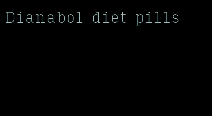 Dianabol diet pills