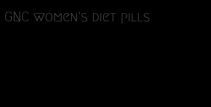 GNC women's diet pills