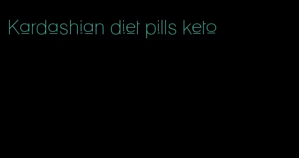 Kardashian diet pills keto