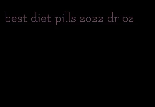 best diet pills 2022 dr oz