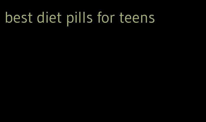 best diet pills for teens