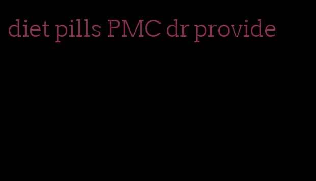 diet pills PMC dr provide