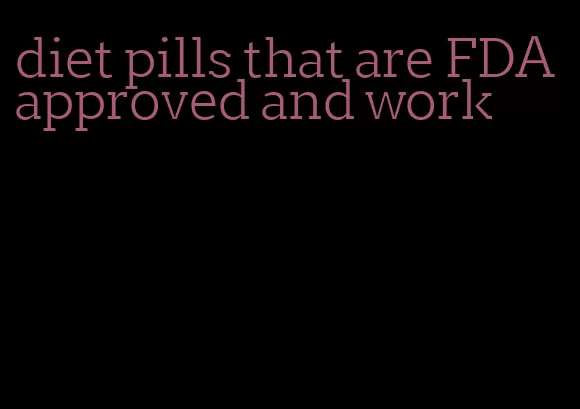 diet pills that are FDA approved and work