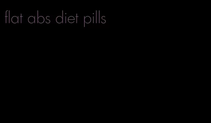 flat abs diet pills