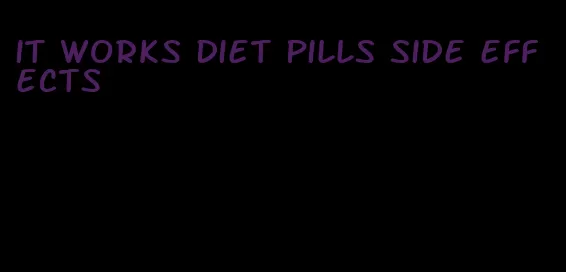 it works diet pills side effects