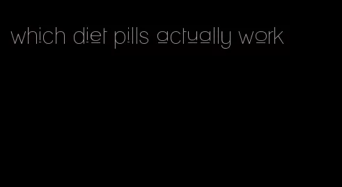 which diet pills actually work