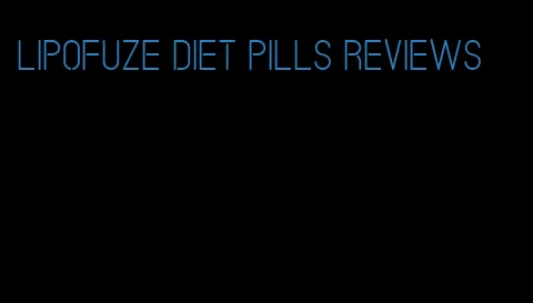 lipofuze diet pills reviews