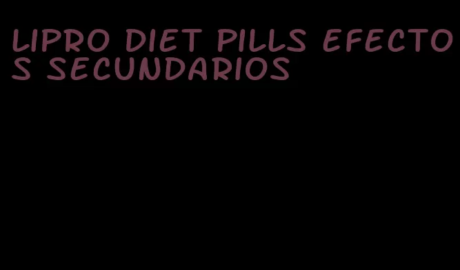 lipro diet pills efectos secundarios