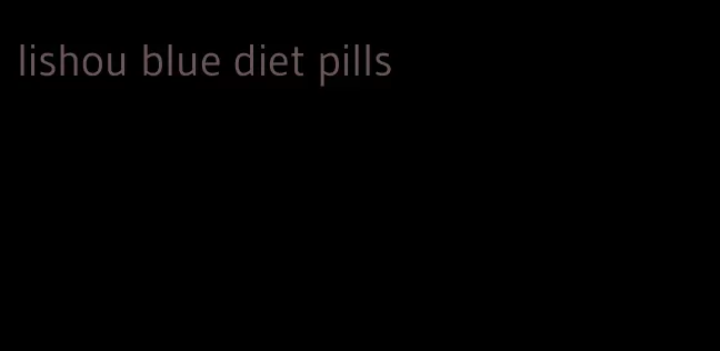 lishou blue diet pills