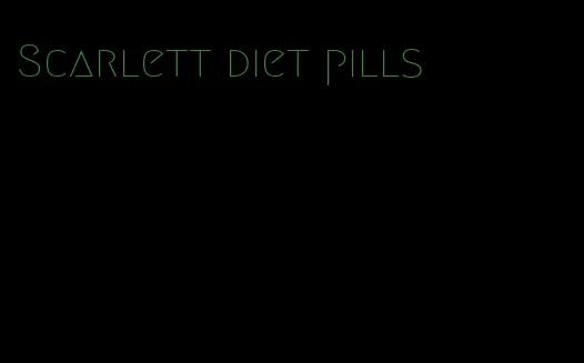 Scarlett diet pills