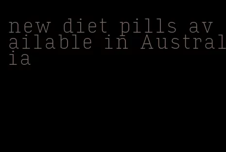 new diet pills available in Australia