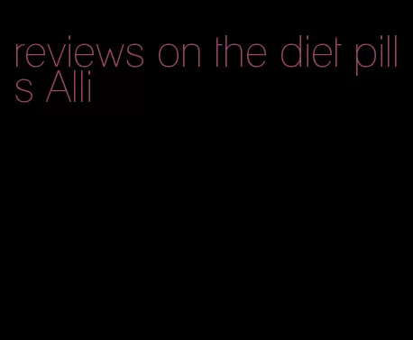 reviews on the diet pills Alli