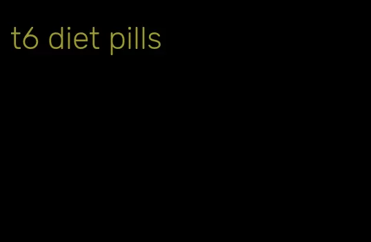 t6 diet pills