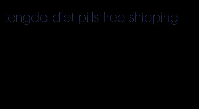 tengda diet pills free shipping