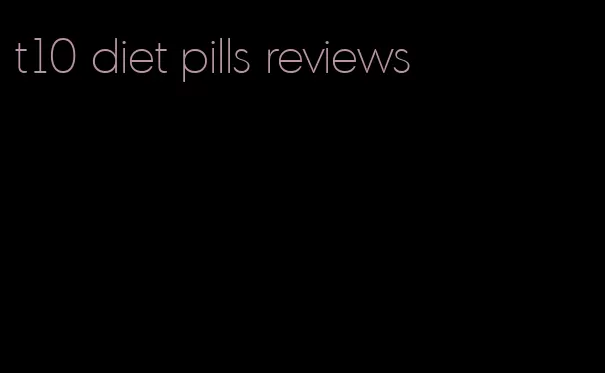 t10 diet pills reviews