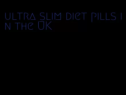 ultra slim diet pills in the UK