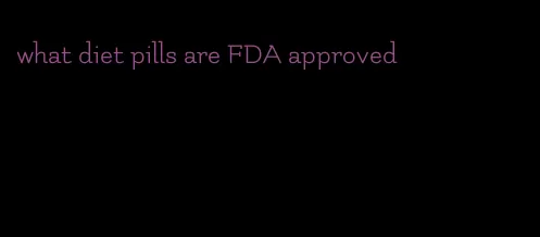 what diet pills are FDA approved