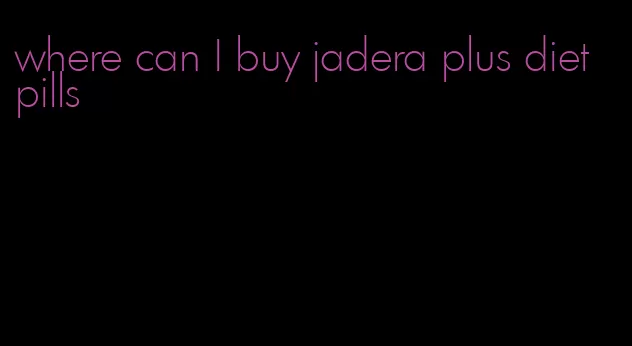 where can I buy jadera plus diet pills