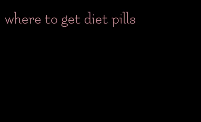 where to get diet pills
