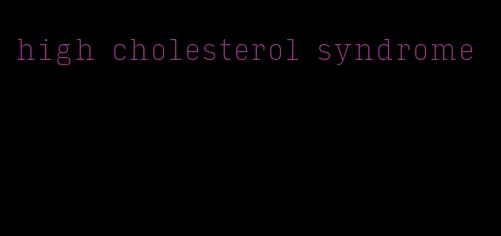 high cholesterol syndrome