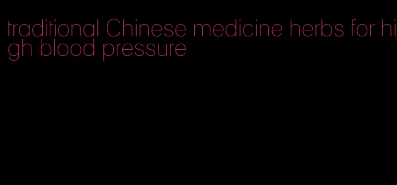 traditional Chinese medicine herbs for high blood pressure