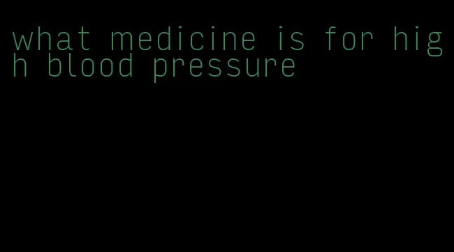 what medicine is for high blood pressure