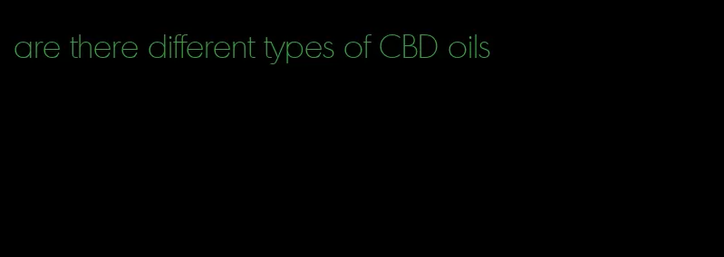 are there different types of CBD oils