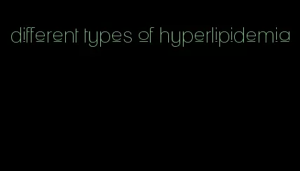 different types of hyperlipidemia