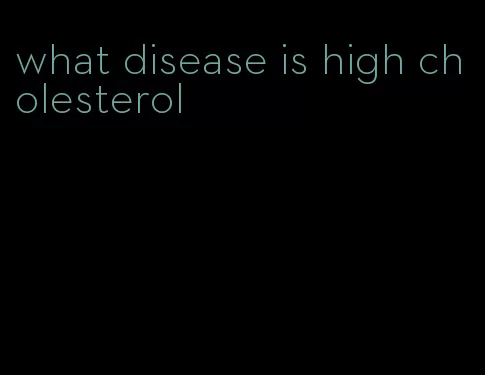 what disease is high cholesterol