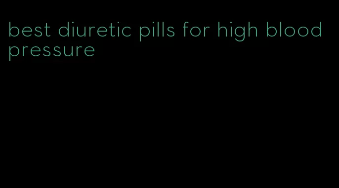 best diuretic pills for high blood pressure