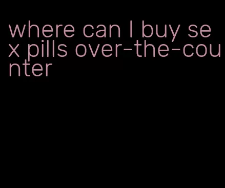where can I buy sex pills over-the-counter
