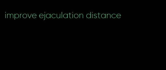 improve ejaculation distance
