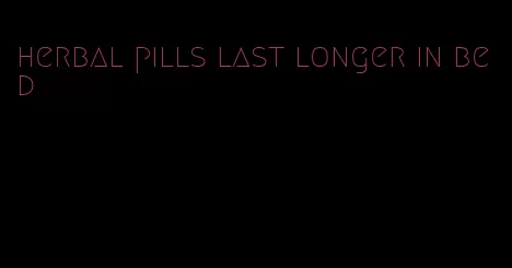 herbal pills last longer in bed