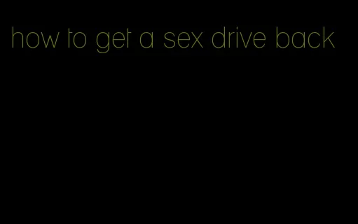 how to get a sex drive back
