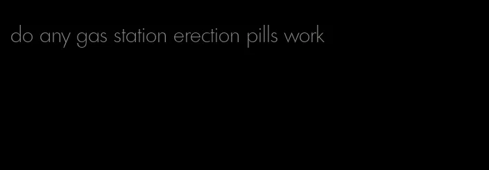 do any gas station erection pills work