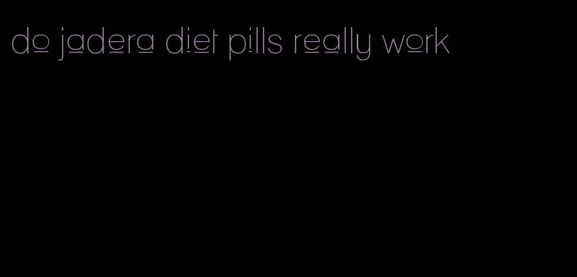 do jadera diet pills really work