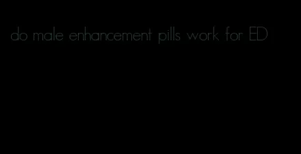 do male enhancement pills work for ED