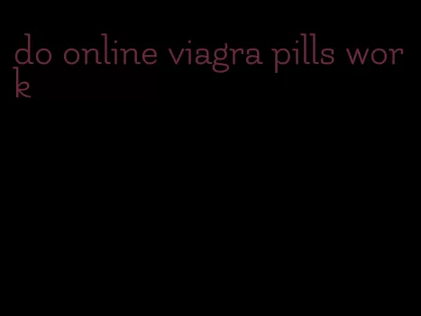 do online viagra pills work