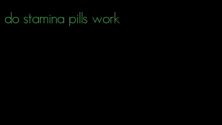 do stamina pills work