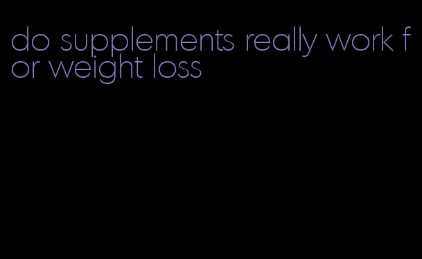do supplements really work for weight loss