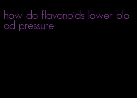 how do flavonoids lower blood pressure