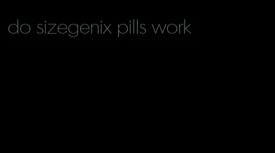 do sizegenix pills work