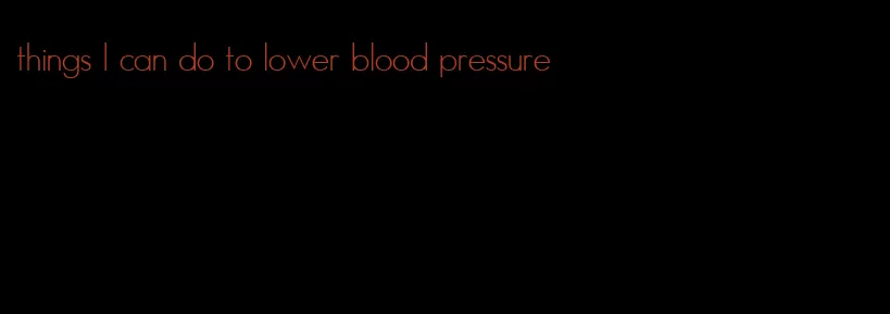 things I can do to lower blood pressure