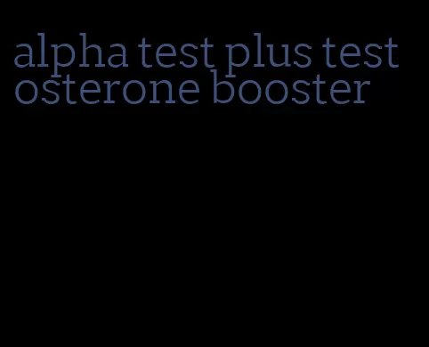 alpha test plus testosterone booster