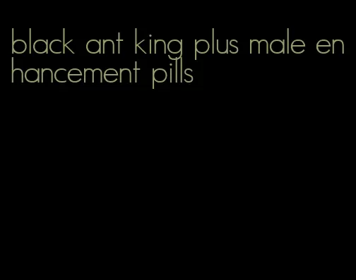 black ant king plus male enhancement pills