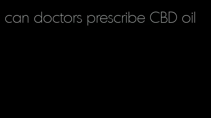 can doctors prescribe CBD oil