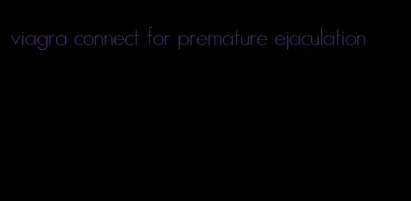 viagra connect for premature ejaculation