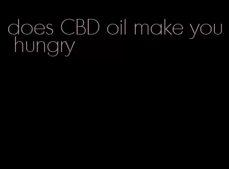 does CBD oil make you hungry