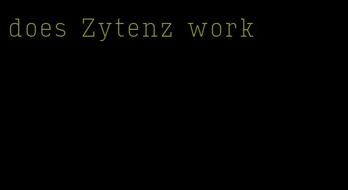 does Zytenz work