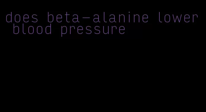 does beta-alanine lower blood pressure
